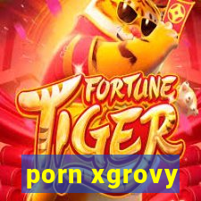 porn xgrovy